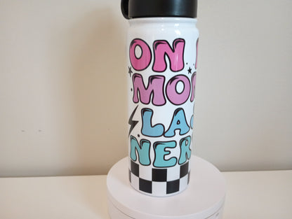 On my mom's last nerve...18 oz stainless steel water bottle.