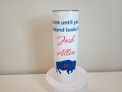 Josh Allen 20 oz stainless steel tumbler. Drink until your husband looks like Josh Allen:)